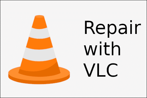 Repair with VLC