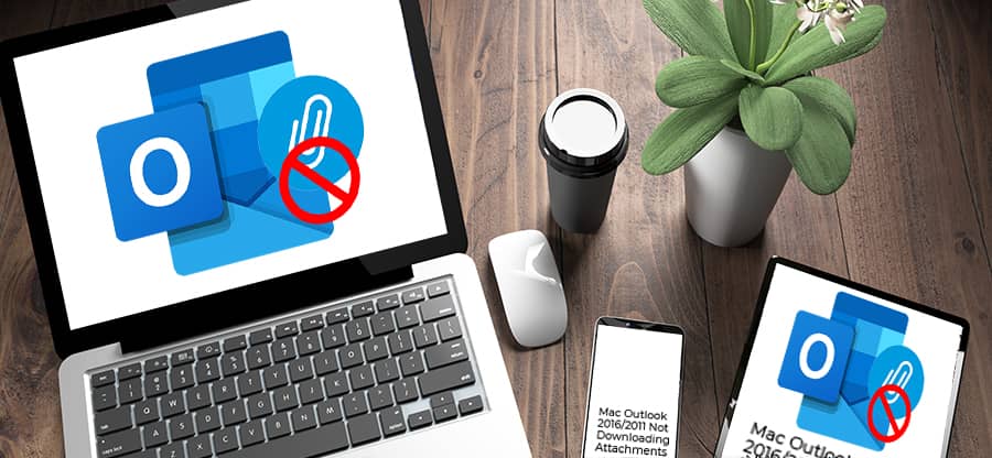 Fix Mac Outlook 2016, 2011 Not Downloading Attachments Issue