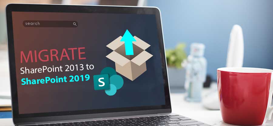 Methods to Migrate SharePoint 2013 to SharePoint 2019