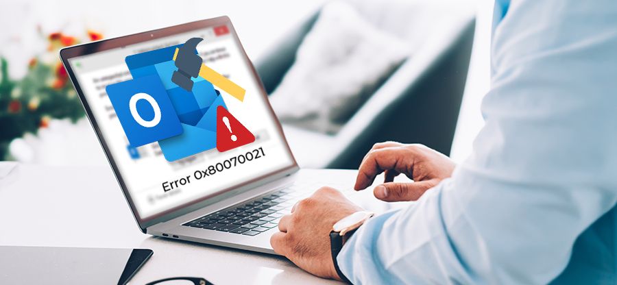 Best solutions to fix Outlook error 0x80070021
