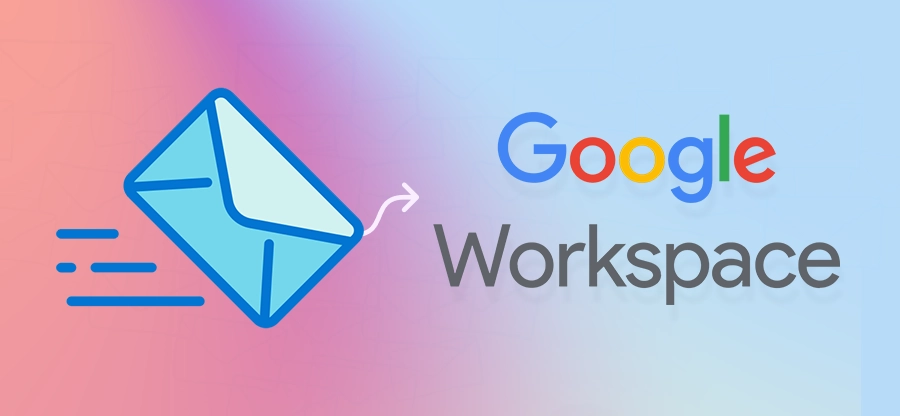Migrate Email to Google Workspace [100% Error-Free Process]