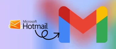How to Transfer Hotmail to Gmail?