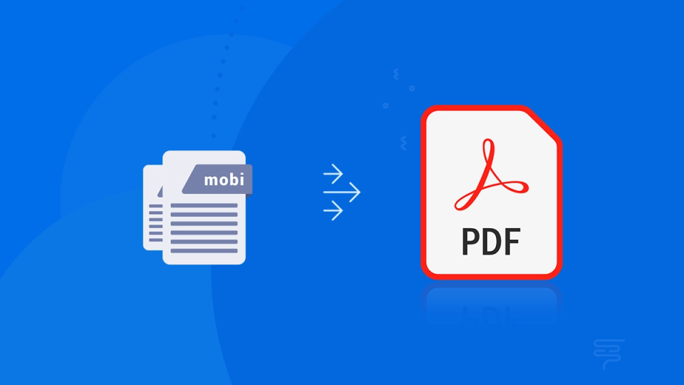 How to Convert MOBI to PDF Format? Top Methods Listed