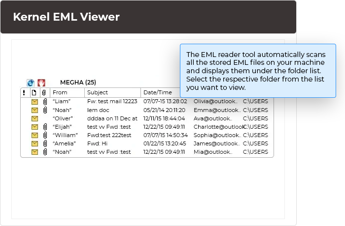The EML reader tool automatically scans all the stored EML files on your machine and displays them under the folder list. Select the respective folder from the list you want to view.