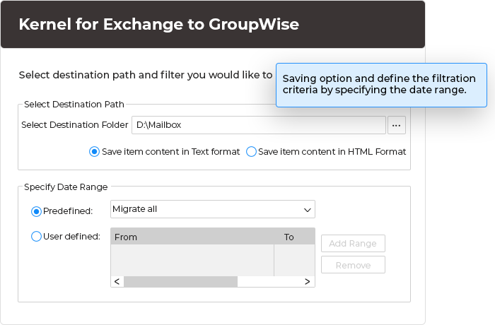 In this step, after providing the destination to save the GroupWise mailbox, select appropriate saving option and define the filtration criteria by specifying the date range.