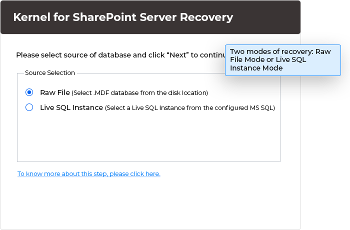 In this step, you would require to make selection among two modes of recovery: Raw File Mode or Live SQL Instance Mode along with corrupt MDF Database.