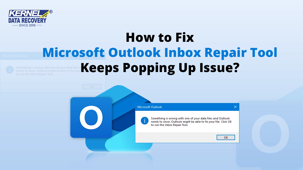 How to Fix Microsoft Outlook Inbox Repair Tool Keeps Popping Up Issue?